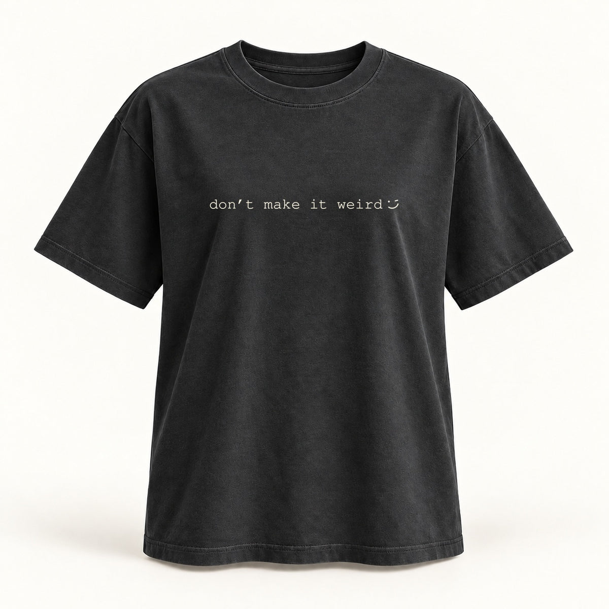 don't make it weird T-shirt in washed black
