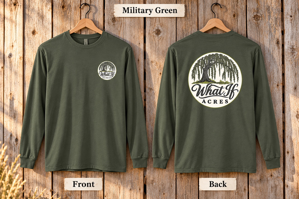 What If Acres Willow Tree Military Green long sleeve, small front chest logo and large back logo.